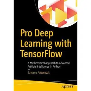 USED-Pro Deep Learning with Tensorflow: A Mathematical Approach to Advanced Artificial Intelligence in Python by Pattanayak, Santanu (Paperback)