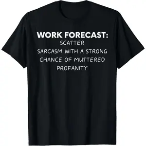 Funny Saying Work Forecast Sarcasm Gag Women Men Co-Worker T-Shirt