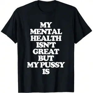 My Mental Health Isn't Great But My  Is - Funny Women T-Shirt,Unisex Soft Fabric, Breathable, Comfortable Casual Fashion Short Sleeve T-Shirts Perfect For Summer