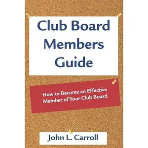 USED-Club Board Members Guide: How to Become an Effective Member of Your Club Board by Carroll, John L. (Paperback)