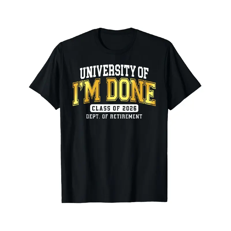 University of I'm Done Class 2026 Retired Teacher Retirement T-Shirt - Funny Retirement Gift for Teachers, Loose Fit Slogan Shirt for Graduation, Christmas, Valentines & Veterans Day - Funny Educator Apparel 2026 Retirement Party Gift