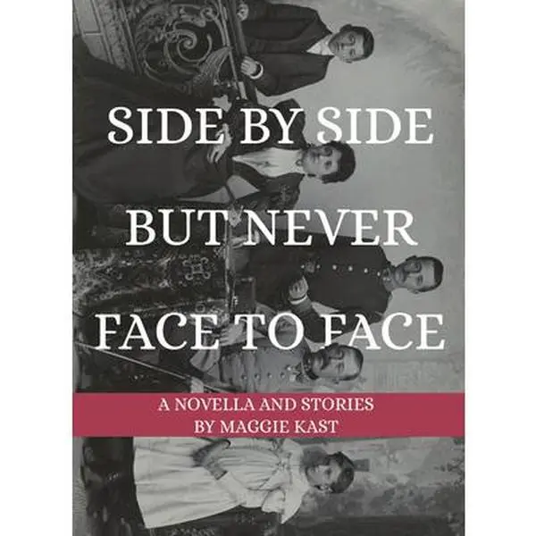 USED-Side by Side But Never Face to Face: A Novella & Stories by Kast, Maggie (Paperback)