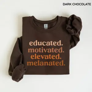 Educated Motivated Elevated Melanated Sweatshirt, Black History Month Sweatshirt, Black Pride Sweatshirt, Unisex Style - For Man, Woman