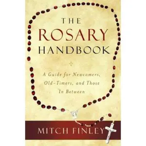 USED-The Rosary Handbook: A Guide for Newcomers, Old-Timers, and Those in Between by Mitch Finley (Paperback)