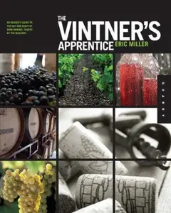 USED-The Vintner's Apprentice: An Insider's Guide to the Art and Craft of Wine Making, Taught by the Masters by Eric Miller (Flexibound)