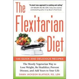 USED-The Flexitarian Diet: The Mostly Vegetarian Way to Lose Weight, Be Healthier, Prevent Disease, and Add Years to Your Life by Blatner, Dawn Jackson (Paperback)