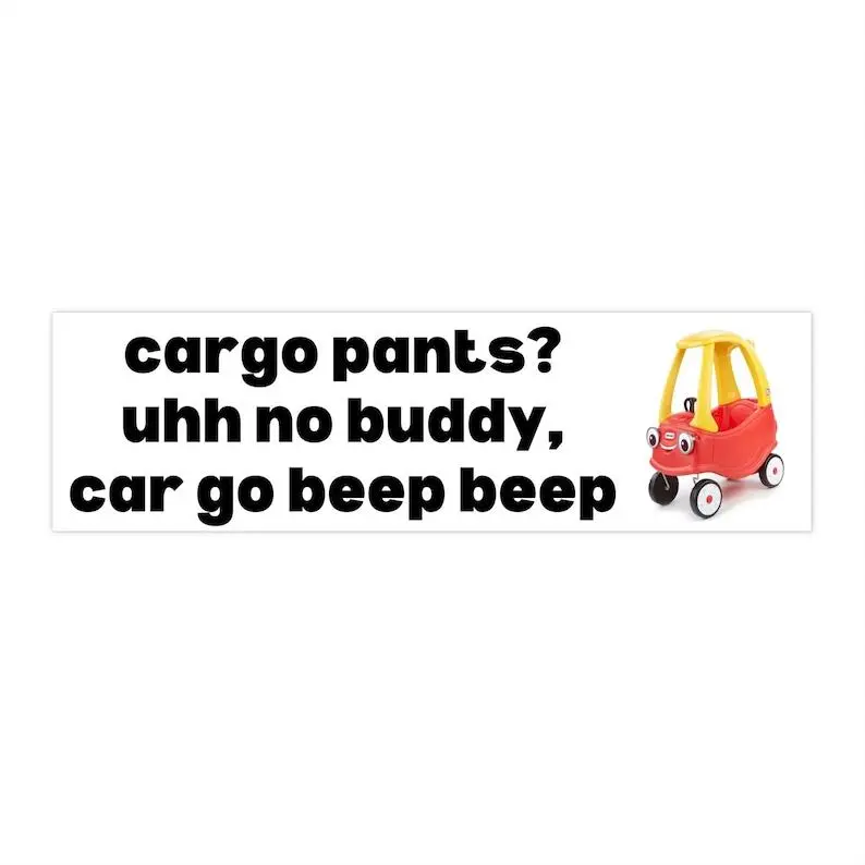 Cargo pants? Uhh no buddy, car go beep beep Car Magnet | Funny Sticker Waterproof Quality