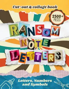 Ransom Note Letters Cut-out and Collage Book: 2500+ Cut Out Alphabet Letters, Numbers and Symbols for Vision Boards, Junk Journaling, Scrapbooking, Collages, Mixed Media, Ephemera