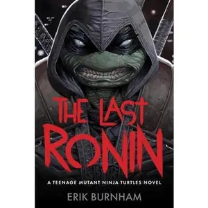 The Last Ronin: A Teenage Mutant Ninja Turtles Novel -- Erik Burnham, Hardcover