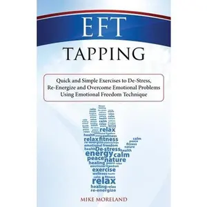 USED-EFT Tapping: Quick and Simple Exercises to De-Stress, Re-Energize and Overcome Emotional Problems Using Emotional Freedom Technique by Moreland, Mike (Paperback)