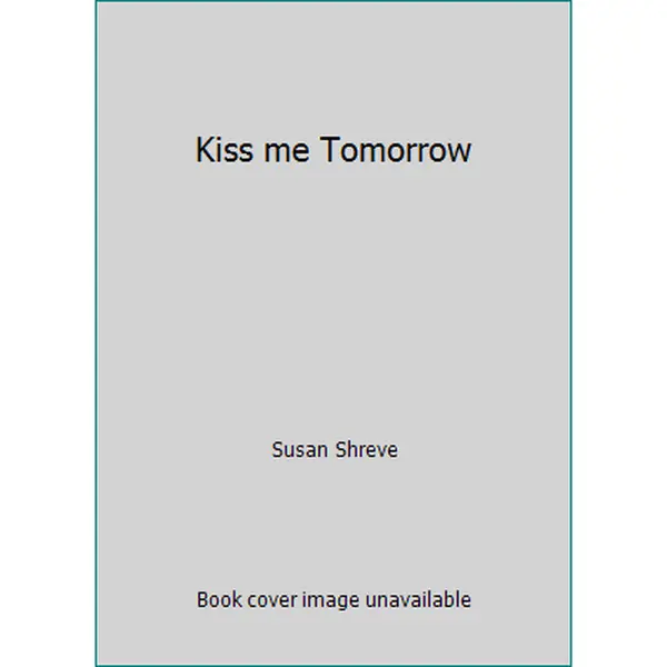 USED-Kiss me Tomorrow by Susan Shreve (Paperback)