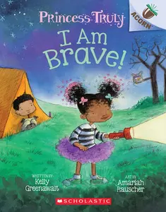 I Am Brave!: An Acorn Book (Princess Truly #5): Volume 5 -- Kelly Greenawalt - Paperback