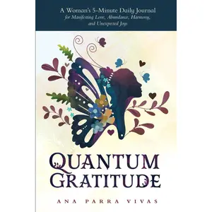 Quantum Gratitude: A Woman's 5-Minute Daily Journal for Manifesting Love, Abundance, Harmony, and Unexpected Joys