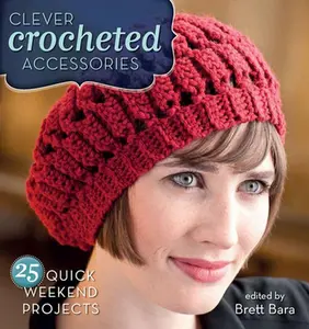 USED-Clever Crocheted Accessories: 25 Quick Weekend Projects by Brett Bara (Paperback)