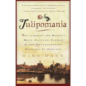 USED-Tulipomania: The Story of the World's Most Coveted Flower & the Extraordinary Passions It Aroused by Dash, Mike (Paperback)