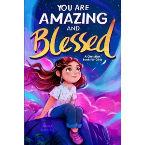 You Are Amazing & Blessed - A Christian Book for Girls: Inspiring Stories about Faith, Confidence, Friendship, and God's Love (Christian Easter Basket Stuffers fo Kids)
