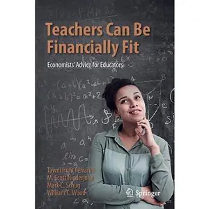 USED-Teachers Can Be Financially Fit: Economists' Advice for Educators by Hunt Ferrarini, Tawni (Paperback)