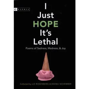 USED-I Just Hope It's Lethal: Poems of Sadness, Madness, and Joy by Rosenberg, Liz (Hardcover)