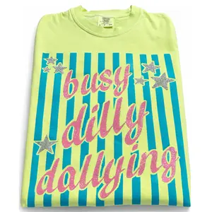 Busy Dilly Dallying  T- Shirt Comfrot Colors Tee Casual Womenswear