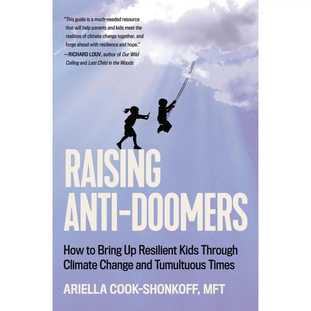 USED-Raising Anti-Doomers: How to Bring Up Resilient Kids Through Climate Change and Tumultuous Times by Cook-Shonkoff, Ariella (Hardcover)