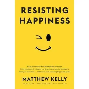 USED-Resisting Happiness by Matthew Kelly (Paperback)