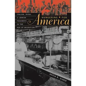 USED-Hungering for America: Italian, Irish, and Jewish Foodways in the Age of Migration by Diner, Hasia R. (Paperback)