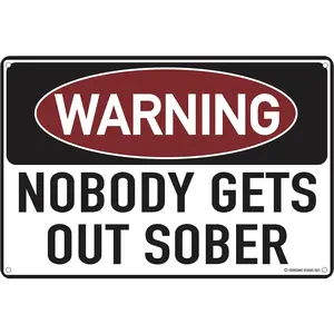 Warning Nobody Gets Out Sober 12" x 8" Funny Tin Sign