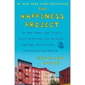 USED-The Happiness Project: Or, Why I Spent a Year Trying to Sing in the Morning, Clean My Closets, Fight Right, Read Aristotle, and Generally Hav by Rubin, Gretchen (Hardcover)