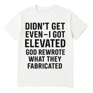 Christian Brand Got Elevated Tee - Didn't Get Even I Got Elevated God Rewrote What They Fabricated White Unisex T-Shirt for Menswear Top Original Streetwear Tshirt Crewneck