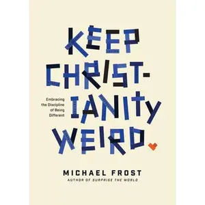 USED-Keep Christianity Weird: Embracing the Discipline of Being Different by Frost, Michael (Paperback)