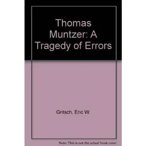 USED-Thomas Muntzer: A Tragedy of Errors by Eric W. Gritsch (Hardcover)