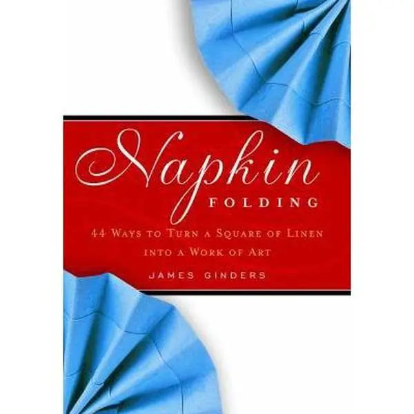 Used Educational Book - Napkin Folding: 44 Ways to Turn a Square Linen into an Illustrated Leaf, Lily, Gondola Tabletop Art by James Ginders (Paperback, English)