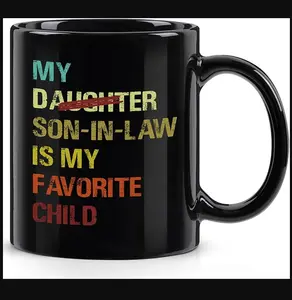 My Son In Law Is My Favorite Child Mug-11Oz, 15oz, Funny Gift for Mother-in-Law or Father-in-Law, Ceramic Coffee Mug for Mother's Day, Father's Day, Birthday, Christmas