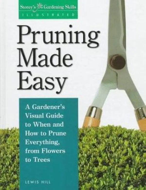 USED Book - Pruning Made Easy: A Gardener's Visual Guide to When and How to Prune Everything, from Flowers to Trees (Storey's Gardening Skills Illustrated) by Lewis Hill (Hardcover) - english