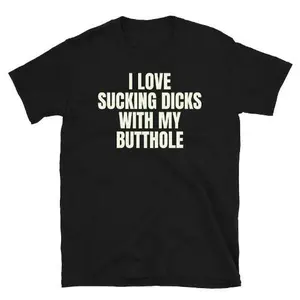 I love Sucking Dicks With My Butthole Funny Adult humor Short-Sleeve Unisex T-Shirt made in usa, Adult funny T-shirt, Gift for Woman and Man