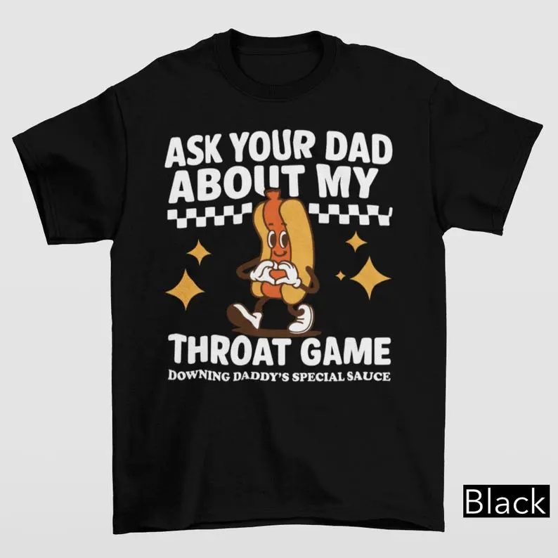 Ask Your Dad About My Throat Game Raunchy Shirt, Bold Adult Humor Tee, Funny Girls Trip Gag Gift, Inappropriate Shirt, Rude Dirty T-Shirt
