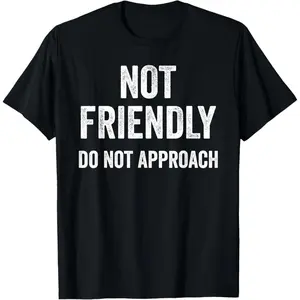 100% Premium Cotton graphic tees Not Friendly, Do Not Approach Funny Sarcastic Design T-Shirt