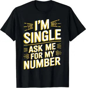 100%cotton I'm Single Ask Me For My Number T Shirt Funny Single T-Shirt