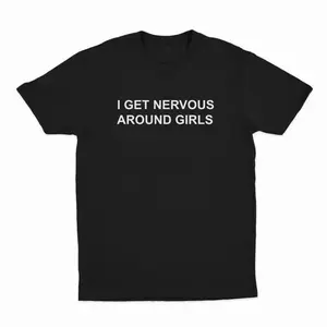 I Get Nervous Around Girls T-Shirt, T-Shirt For Women Men Unisex Shirt, Top Womenswear Golf Gift T-Shirt For Men And Women