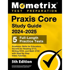 Praxis Core Study Guide 2024-2025: 5 Full-Length Practice Tests, Academic Skills for Educators Secrets for Reading 5713, Writing 5723, and Math 5733 with Step-by-Step Video Tutorials: [5th Edition]