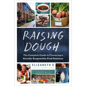 USED-Raising Dough: The Complete Guide to Financing a Socially Responsible Food Business by U, Elizabeth (Paperback)