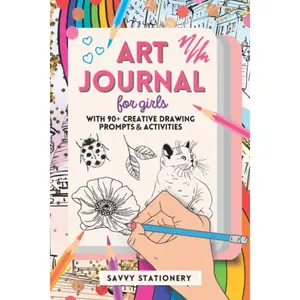 Art Journal for Girls: Creative Drawing Sketchbook with 90+ Art Prompts and Activities - Ages 7-12