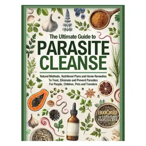 The Ultimate Guide to Parasite Cleanse: Natural Methods, Nutritional Plans and Home Remedies To Treat, Eliminate and Prevent Parasites For People, Children, Pets and Travelers Paperback