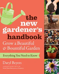 USED-The New Gardener's Handbook: Everything You Need to Know to Grow a Beautiful and Bountiful Garden by Beyers, Daryl (Paperback)