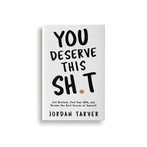 You Deserve This Sh**: Get Unstuck, Find Your Path, and Become the Best Version of Yourself
