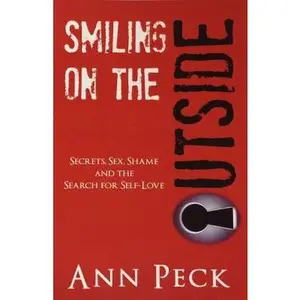 USED-Smiling on the Outside: Secrets, Sex, Shame and the Search for Self-Love by Peck, Ann (Paperback)