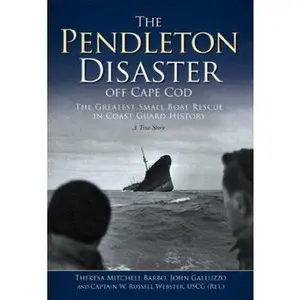 USED-The Pendleton Disaster Off Cape Cod: The Greatest Small Boat Rescue in Coast Guard History, A True Story by Theresa Mitchell Barbo (Paperback)