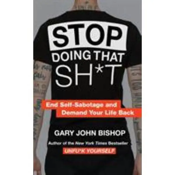 USED Book - Stop Doing That Sh*t: End Self-Sabotage and Demand Your Life Back (Unfu*k Yourself series, 2) by Gary John Bishop (Paperback) - english