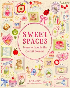 Sweet Spaces: Learn to Doodle the Coziest Corners -- Erin Siney - Paperback