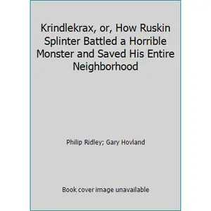 USED-Krindlekrax, or, How Ruskin Splinter Battled a Horrible Monster and Saved His Entire Neighborhood by Philip Ridley (Hardcover)
